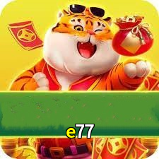 e77
